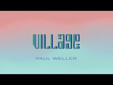Paul Weller — Paul Weller - Village (Lyric Video)