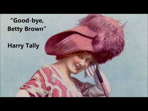 Byron G. Harlan — Harry Tally sings "Good-bye, Betty Brown" resembles "Goodbye, Dolly Gray" & "Blue Bell"