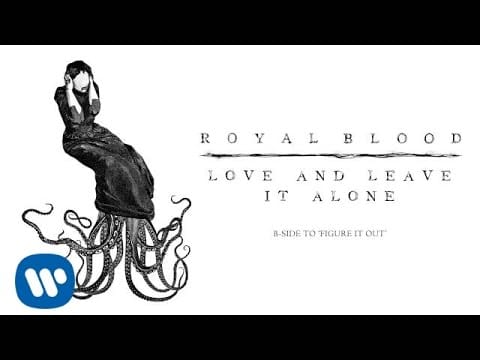 Royal Blood (6) — Royal Blood - Love and Leave It Alone (Official Audio)