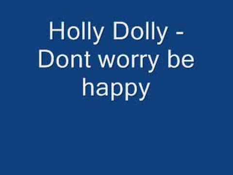 Holly Dolly — Holly Dolly - Dont Worry be Happy