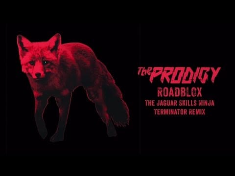The Prodigy — Roadblox (The Jaguar Skills Ninja Terminator Remix)