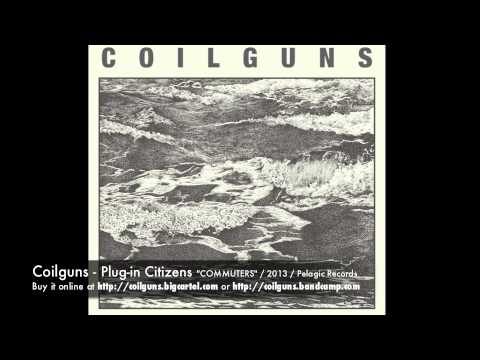 Coilguns — Coilguns - Plug-in Citizens (taken from Coilguns first album COMMUTERS - 2013)