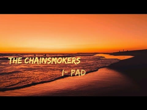 The Chainsmokers — The Chainsmokers - iPad (lyrics video)