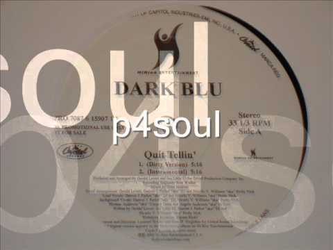 Dark Blu — DARK BLU - QUIT TELLIN.wmv