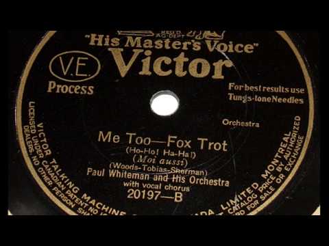 Paul Whiteman And His Orchestra — Paul Whiteman and His Orchestra “Me Too (Ho-Ho! Ha-Ha!)” (August 25, 1926) Victor 20197 = vocal trio