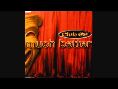 Club 69 — much better