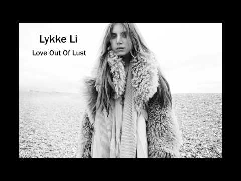 Lykke Li — Love Out Of Lust