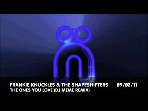 Frankie Knuckles — Frankie Knuckles & The Shapeshifters - The Ones You Love (Meme remix)