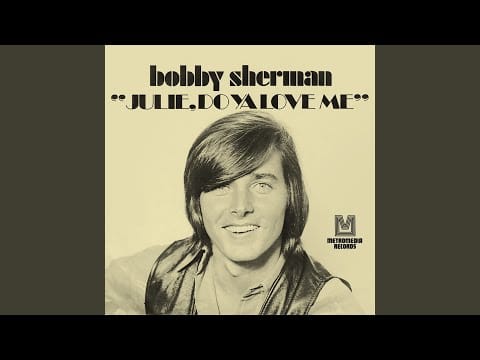 Bobby Sherman — Julie, Do Ya Love Me