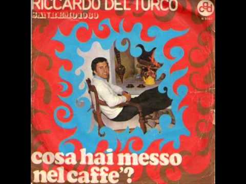 Riccardo Del Turco — Riccardo Del Turco - Cosa hai messo nel caffè
