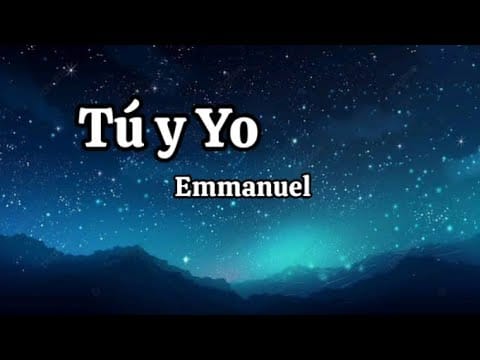 Emmanuel — Emmanuel - Tú y Yo (letra)