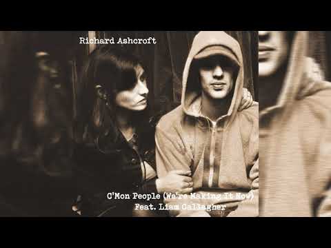 Richard Ashcroft
 — Richard Ashcroft - C'mon People (We're Making It Now) (feat. Liam Gallagher) (Official Audio)
