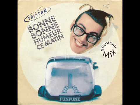 Tristan (2) — TRISTAN "Bonne bonne humeur ce matin" (Nouveau mix)