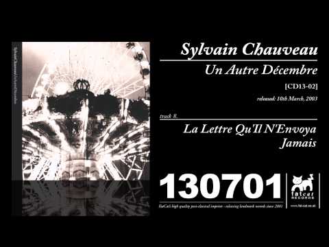 Sylvain Chauveau — Sylvain Chauveau - La Lettre Qu'il N'envoya Jamais [Un Autre Décembre]