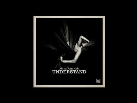 Mihai Popoviciu — Mihai Popoviciu - Understand (Original Mix)