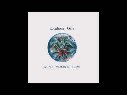 Geinoh Yamashirogumi — Geinoh Yamashirogumi - Ecophony Gaia (Full Album)