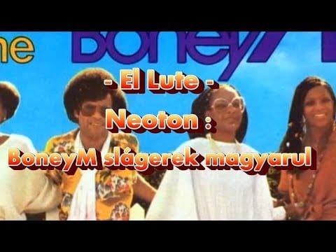 Neoton Família — El Lute - Neoton -  BoneyM slágerek magyarul