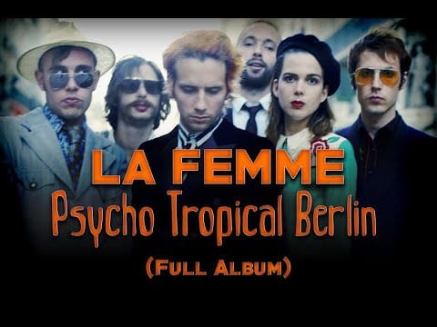La Femme (4) — La Femme - Psycho Tropical Berlin (Full Album)