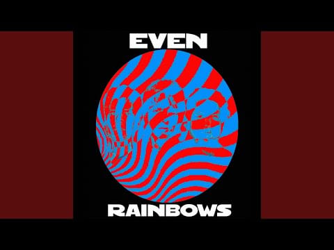 Even — Rainbows