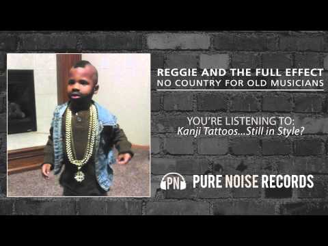 Reggie and the Full Effect — Reggie and the Full Effect "Kanji Tattoos.... Still in Style?