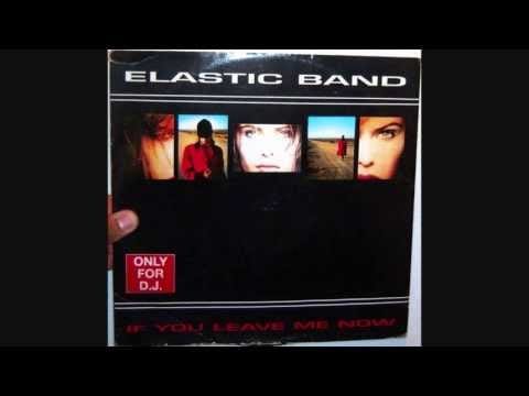 Elastic Band — Elastic Band - If you leave me now (1992 Original remix)