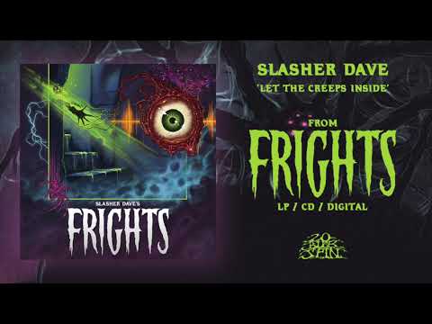 Slasher Dave — SLASHER DAVE - Let The Creeps Inside (From 'Frights' LP, 2018)