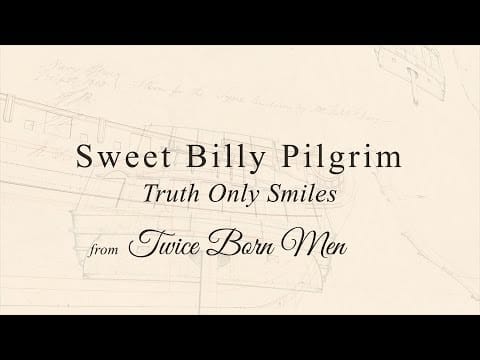 Sweet Billy Pilgrim — Sweet Billy Pilgrim - Truth Only Smiles (from Twice Born Men)