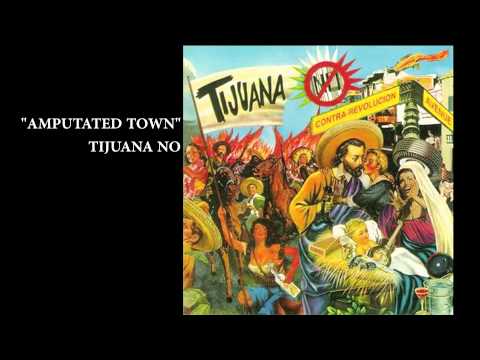 Tijuana No! — Tijuana No  Amputated Town