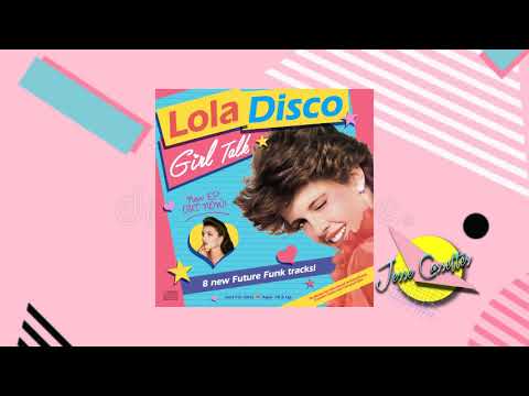 Lola Disco ☀ — Lola Disco ☀ - Girl Talk [FULL EP]