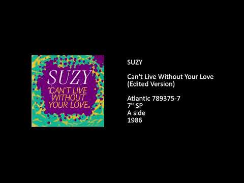 Suzy Q — SUZY - Can't Live Without Your Love (Edited Version) - 1986