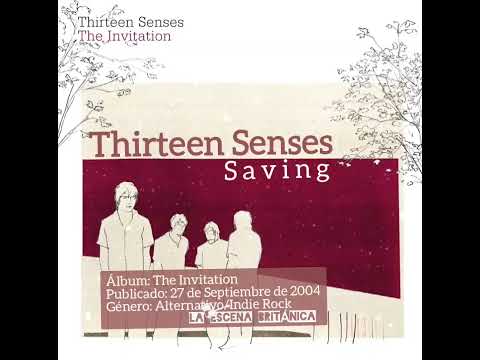 Thirteen Senses — THIRTEEN SENSES - Saving (The Invitation, 2004)