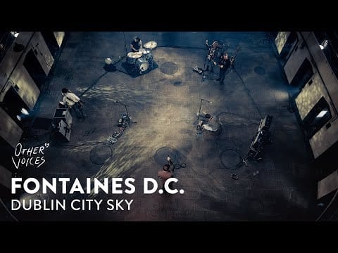 Fontaines D.C. — Fontaines D.C | Dublin City Sky | Other Voices #Courage2020
