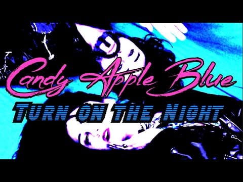 Candy Apple Blue — Candy Apple Blue - Turn on the Night (Official Music Video)