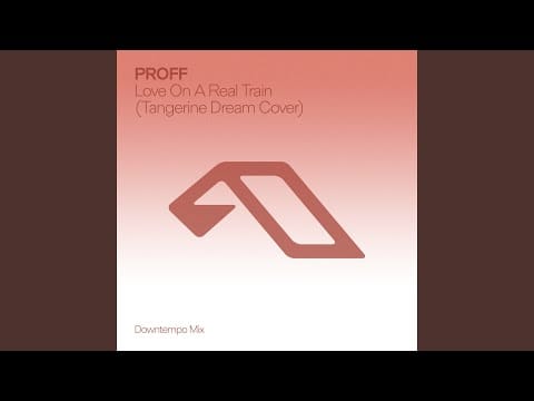 PROFF (2) — Love On A Real Train (Tangerine Dream Cover (Extended Downtempo Mix))