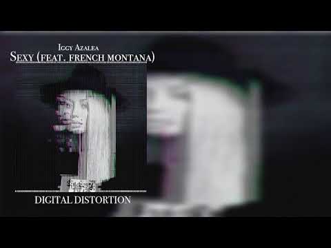 Iggy Azalea — "Sexy (Feat. French Montana) - Iggy Azalea (Unreleased) [Digital Distortion]
