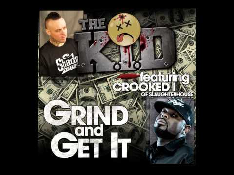 Crooked I — The Kid - Grind and Get It - Ft. Crooked I ( Slaughterhouse )