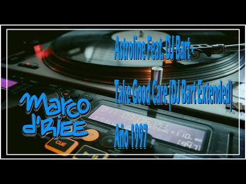 Astroline — Astroline Feat. DJ Bart - Take Good Care (DJ Bart Extended) - 1997