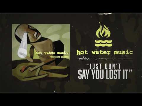 Hot Water Music — Hot Water Music - Just Don't Say You Lost It