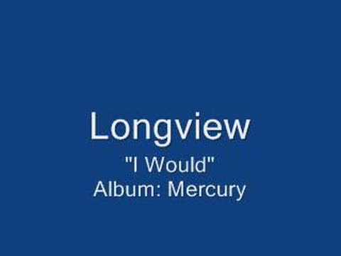 Longview — Longview - I Would