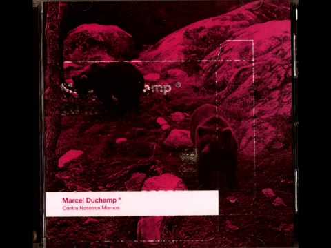 Marcel Duchamp (2) — Marcel Duchamp - Contra Nosotros mismos (FULL ALBUM)