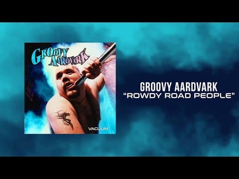 Groovy Aardvark — Groovy Aardvark - Rowdy Road People ( Lyrics video )