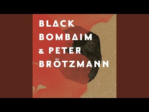 Peter Brötzmann — Black Bombaim & Peter Brötzmann, Pt. 4