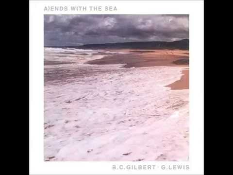Bruce Gilbert — B.C Gilbert/G. Lewis - Ends With the Sea/Hung Up To Dry Whilst Building an Arch