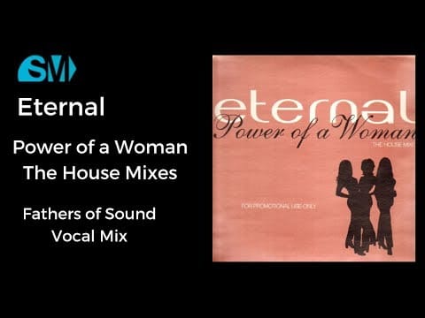 Eternal (2) — Eternal-Power of a Woman-The House Mixes-Fathers of Sound Vocal Mix(1995)