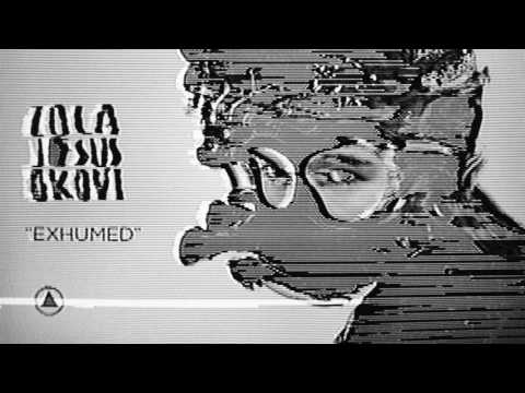 Zola Jesus — Exhumed