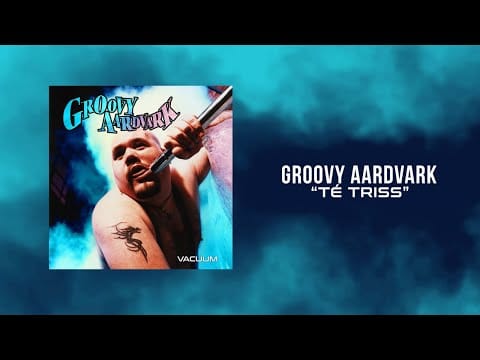 Groovy Aardvark — Groovy Aardvark - Té Triss ( Lyrics Video )