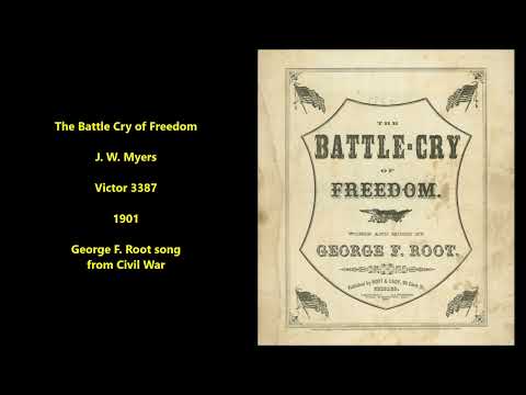 J. W. Myers — "Battle Cry of Freedom--Rally 'Round the Flag, Boys" George F. Root Civil War song, 1901 J. W. Myers