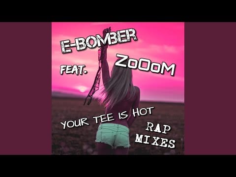 E-Bomber — YOUR TEE IS HOT (feat. ZoOoM) (E-BOMBER SUPER Remix)