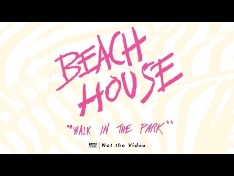 Beach House — Beach House - Walk in the Park