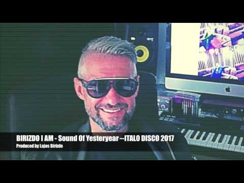 Birizdo I Am — BIRIZDO I AM - Sound Of Yesteryear --ITALO DISCO 2017